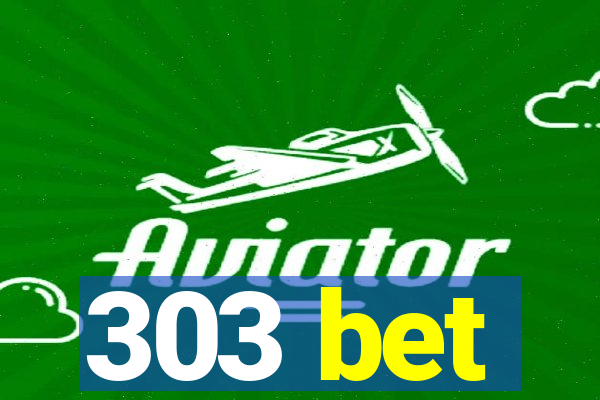 303 bet